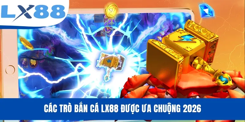 Bắn Cá LX88 - Tận Hưởng Thế Giới Đại Dương, Kiếm Thưởng Lớn