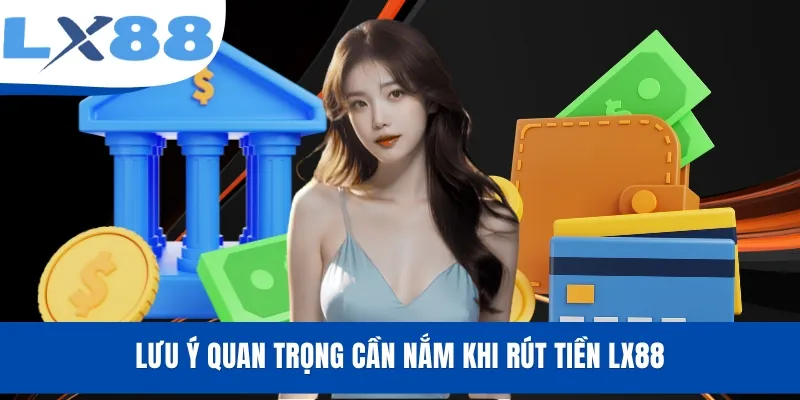 Rút Tiền LX88 - Hướng Dẫn Thao Tác Nhanh Gọn Và An Toàn