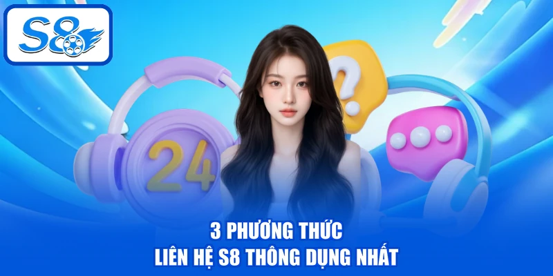 Liên Hệ S8 | Cập Nhật 3 Kênh Hỗ Trợ Miễn Phí, Nhanh Chóng Liên Hệ S8 | Cập Nhật 3 Kênh Hỗ Trợ Miễn Phí, Nhanh Chóng