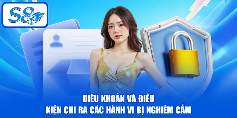 Điều Khoản Và Điều Kiện S8 | 5 Hành Vi Bị Nghiêm Cấm Điều Khoản Và Điều Kiện S8 | 5 Hành Vi Bị Nghiêm Cấm