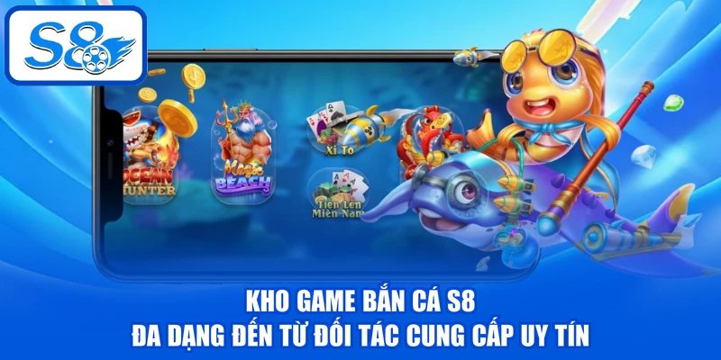 Bắn Cá S8 - Khám Phá Đại Dương Huyền Ảo Với 500+ Game