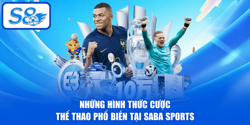 Saba Sports - Cập Nhật 3 Hình Thức Đặt Cược Hấp Dẫn Nhất
