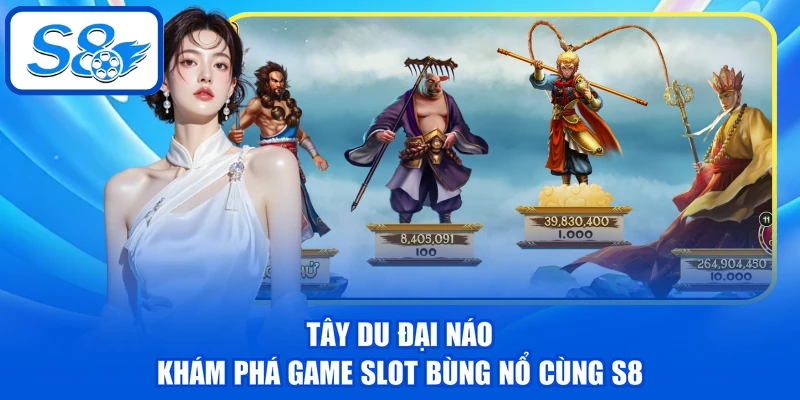 Tây Du Đại Náo - Khám Phá Game Slot Bùng Nổ Cùng S8 Tây Du Đại Náo - Khám Phá Game Slot Bùng Nổ Cùng S8