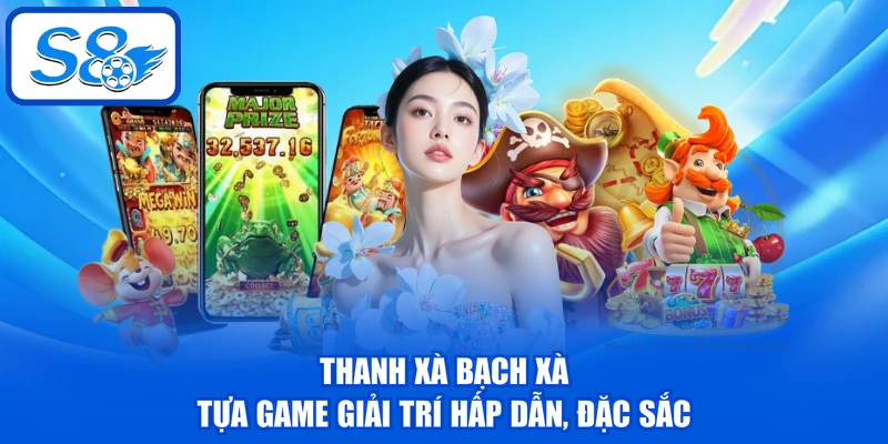 Thanh Xà Bạch Xà - Top 5 Ưu Điểm Thu Hút Khách Hàng Thanh Xà Bạch Xà - Top 5 Ưu Điểm Thu Hút Khách Hàng